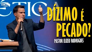 PASTOR ELIZEU RODRIGUES: DÍZIMO É PECADO? - PREGAÇÃO ANGELICAL