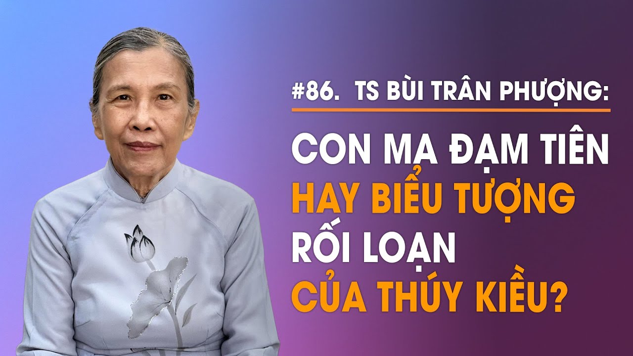 Dam Tien ghost or Thuy Kieu's disorder? | Dr. Bui Tran Phuong, Speaker Phan Dang