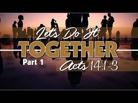 Let's Do It Together Pt. 1 - Acts 14:1-3