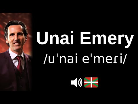 How to pronounce Unai Emery (CORRECTLY!)