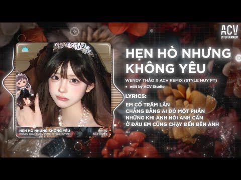 Hẹn Hò Nhưng Không Yêu Remix (Bản Hot TikTok) Wendy Thảo - Em Cố Trăm Lần Chẳng Bằng Ai Đó Một Phần