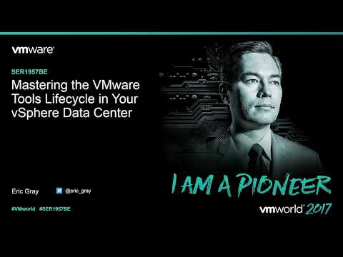 VMworld 2017 - SER1957BE - Mastering the VMware Tools Lifecycle in Your vSphere Data Center