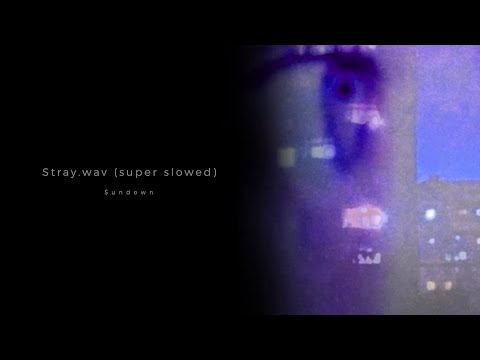 $undown - Stray.wav (super slowed)