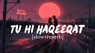 Tu hi Haqeeqat - [slowed+reverb | Pritam | javed ali | Struggle Muzik |