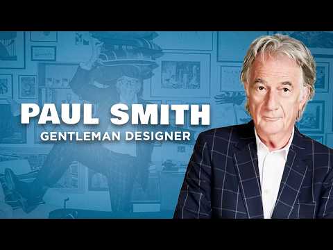 How Paul Smith Became the Gentleman Designer of Modern Men’s Elegance ? – Fashion Documentary