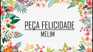 MELIM - Peça Felicidade [LETRA]