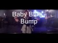 Baby Blue - Bump (Lyrics in description) 