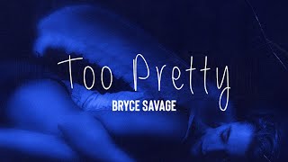 Bryce Savage - Too Pretty