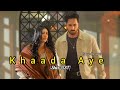 SHER OST KHAADA AYE DANISH TAIMOOR X SARAH KHAN Slow Reverb FAISAL KAPADIA
