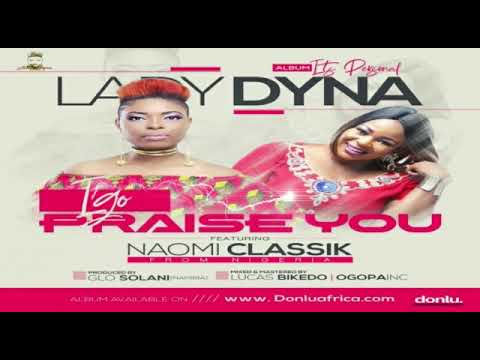 I Go Praise You By Lady Dyna Ft. Naomi Classik (Official Audio)