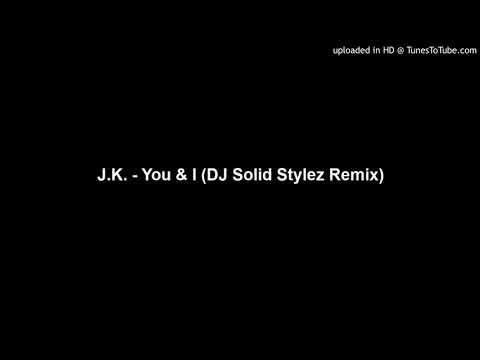 J.K. - You & I (DJ Solid Stylez Remix)