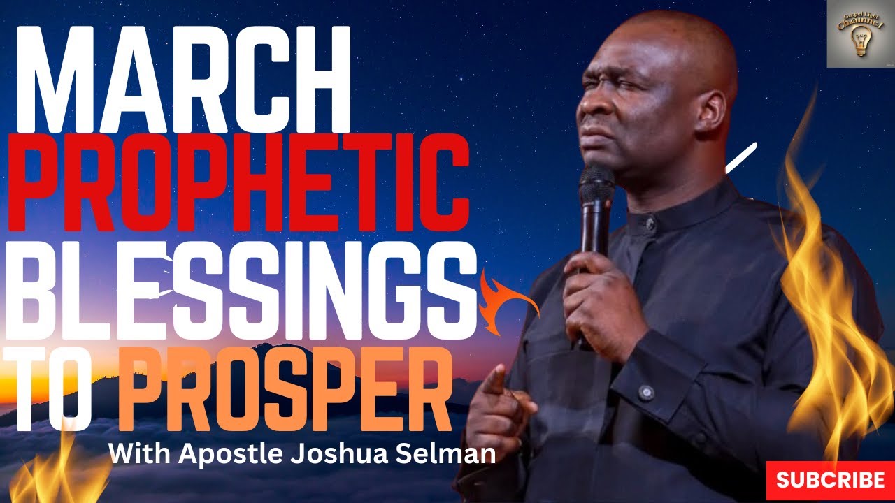 NEW MONTH MARCH 2025 PROPHETIC PRAYERS TO PROSPER - APOSTLE JOSHUA SELMAN
