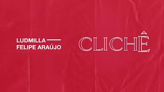 Download Clichê (part. Ludmilla) Felipe Araújo