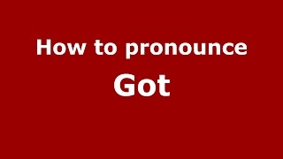 How to pronounce Got