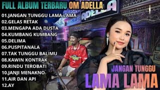 Download lagu JANGAN TUNGGU LAMA LAMA - GELAS RETAK - MENGAPA ADA DUSTA || FULL ALBUM OM ADELLA TERBARU LIVE 2026 mp3