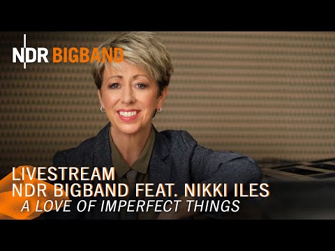 LIVEMITSCHNITT: Nikki Iles & NDR Bigband | Elbphilharmonie | A Love of Imperfect Things | NDR