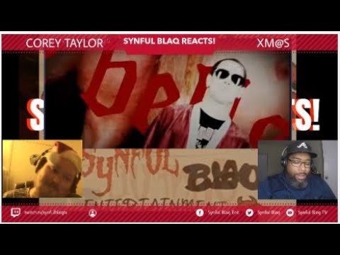 Synful Blaq Reactsmas - Corey Taylor - Xm@$