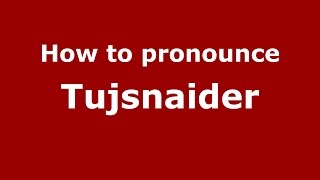 How to pronounce Tujsnaider