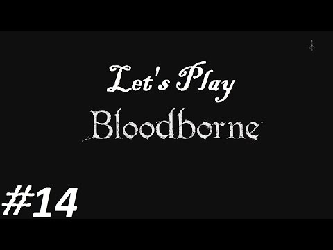GIANT SPIDER! Let's Play Bloodborne Part 14