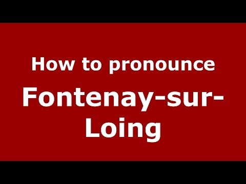 How to pronounce Fontenay-sur-Loing (French/France) - PronounceNames.com