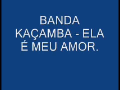 BANDA KAÇAMBA - ELA É MEU AMOR.wmv