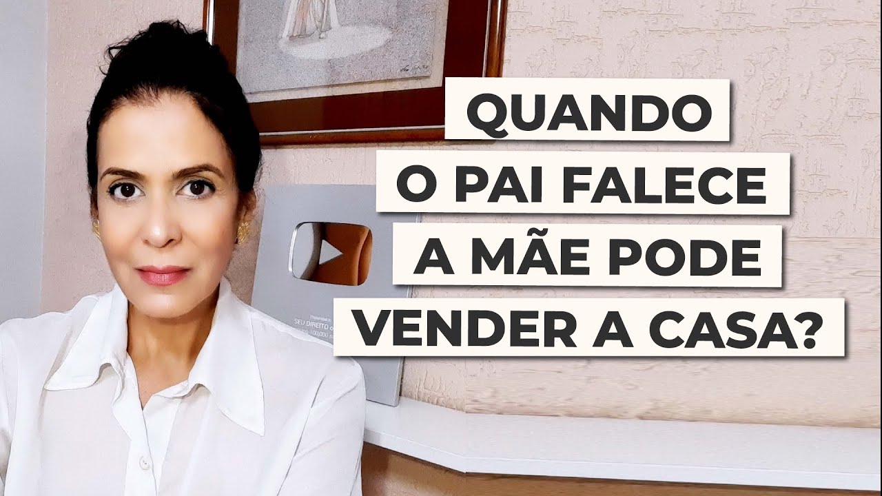 QUANDO O PAI FALECE A MÃE PODE VENDER A CASA?