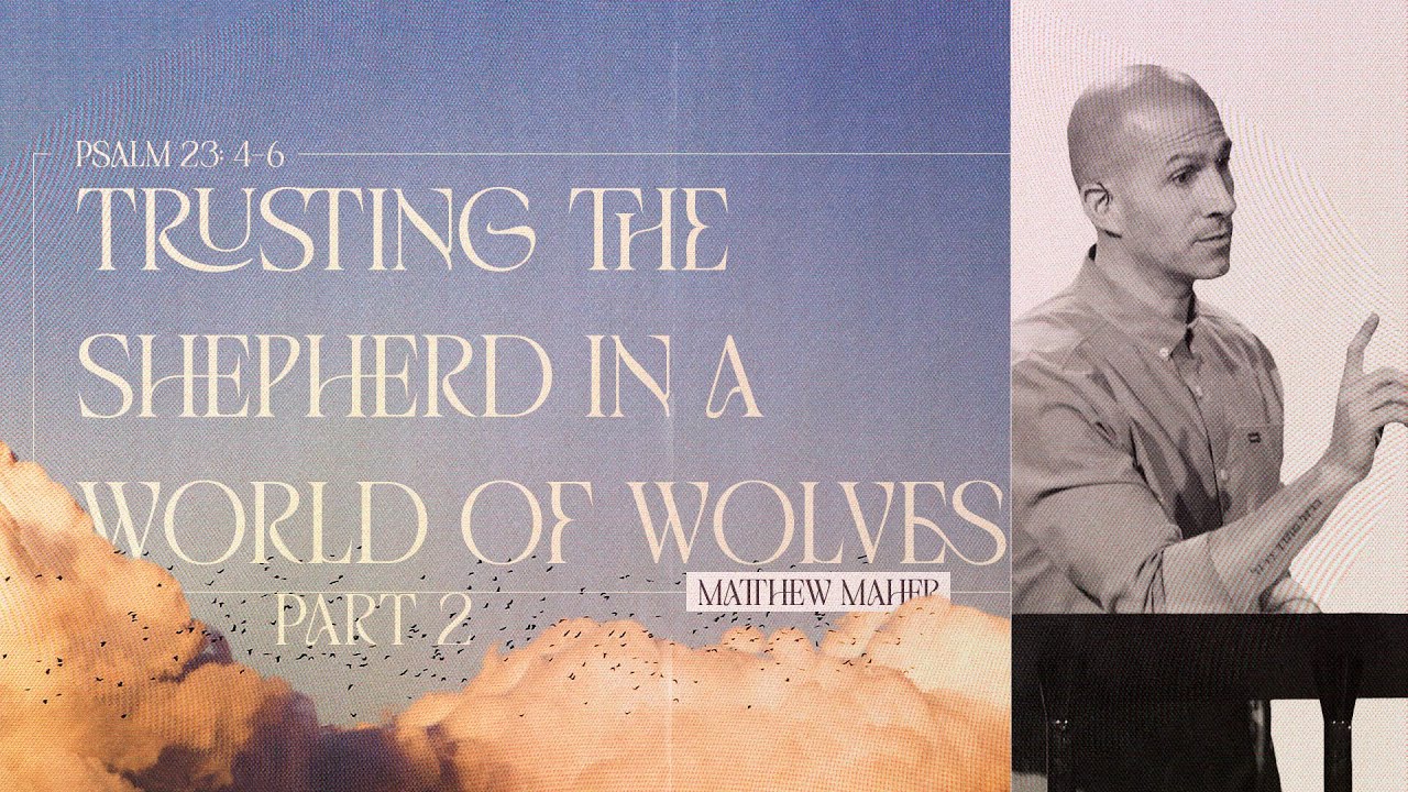 Psalm 23 (Part 2): Trusting The Shepherd In A World of Wolves | Matthew Maher