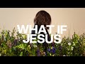 What If Jesus