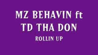 MZ BEHAVIN ft TD THA DON -ROLLIN UP