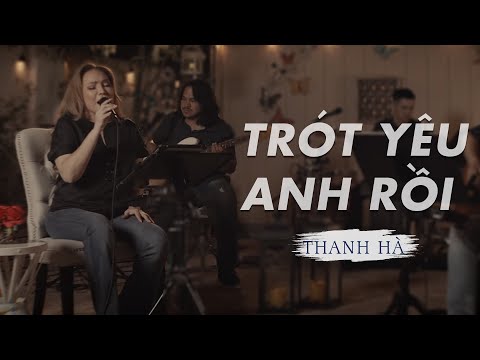 Trót yêu anh rồi - Thanh Hà