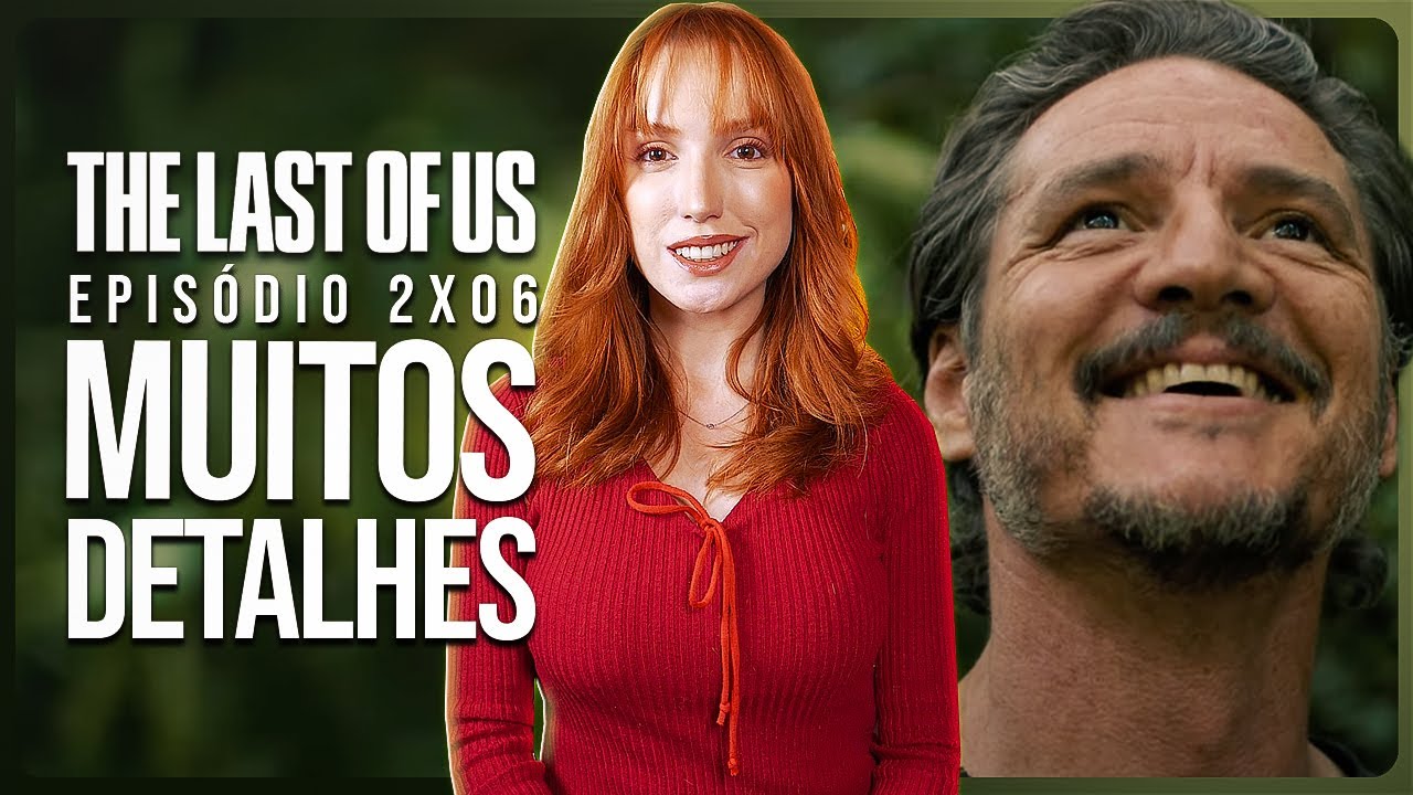 THE LAST OF US 2x06: MUITO INTENSO E MUITOS DETALHES! | Análise com spoilers