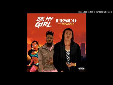 Be My Girl  Fesco ft TeeWorld