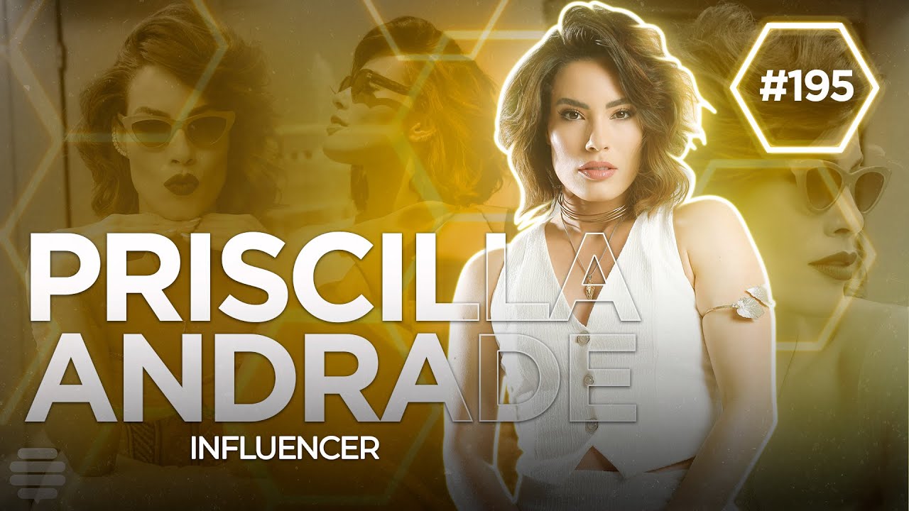PRISCILLA ANDRADE - (INFLUENCER) - Colmeia Cast #195