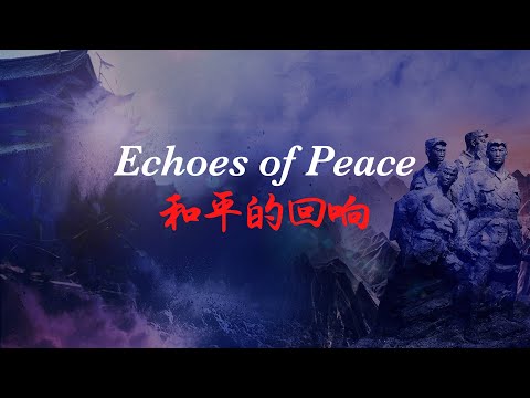 ECHOES OF PEACE – CHINA: The Forgotten Ally