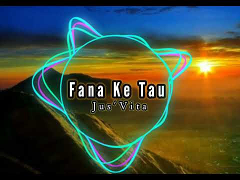 Fana Ke Tau_ Jus'Vita (Lagu remix)