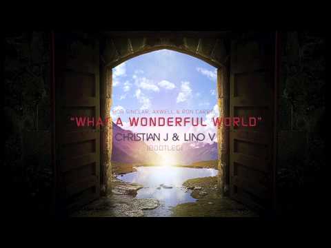 Bob Sinclar, Axwell & Ron Carroll - What a Wonderful World (Christian J & Lino V Bootleg Remix)