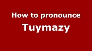 How to pronounce Tuymazy