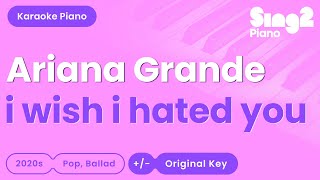 Ariana Grande - i wish i hated you (Piano Karaoke)