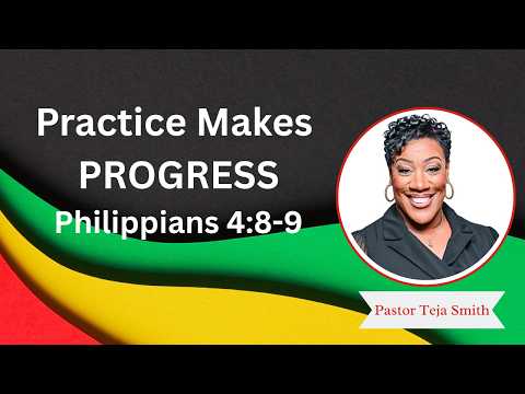 Practice Makes PROGRESS: Philippians 4:8-9  (2/6/25)