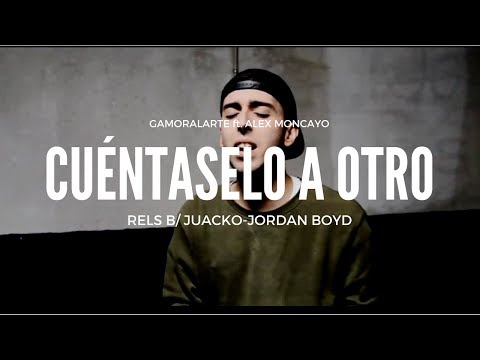 CUÉNTASELO A OTRO - RELS B (JUACKO-JORDAN BOYD COVER) ft. ALEX MONCAYO