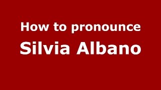 How to pronounce Silvia Albano