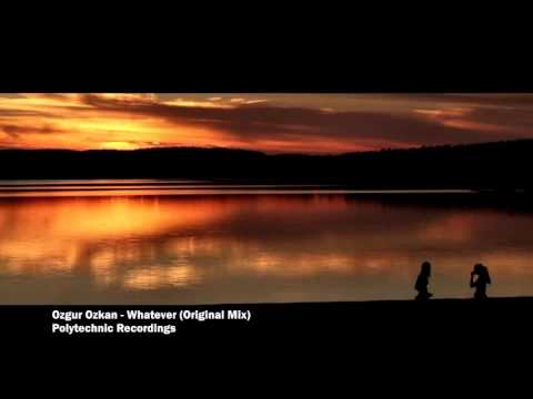 Ozgur Ozkan - Whatever (Original Mix) / Polytechnic Recordings