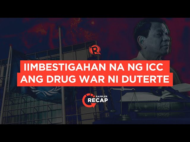 Rappler Recap: Iimbestigahan na ng ICC ang drug war ni Duterte