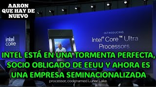 INTEL ESTÁ EN UNA TORMENTA PERFECTA, SOCIO OBLIGADO DE EEUU Y AHORA ES UNA EMPRESA SEMINACIONALIZADA