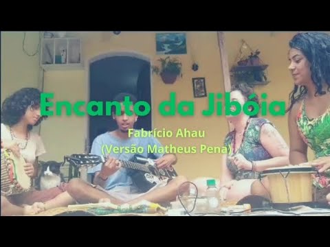 Encanto da Jibóia - Fabrício Ahau (versão Matheus Pena)