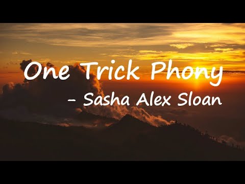Sasha Alex Sloan – One Trick Phony Lyrics