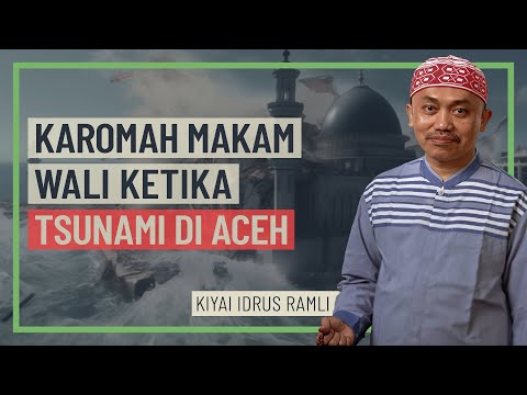 Kiyai Idrus Ramli - Karomah Makam Wali Ketika Tsunami Di Aceh