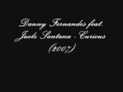 Danny Fernandes feat. Juelz Santana - Curious (2007)