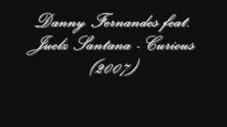 Danny Fernandes feat. Juelz Santana - Curious (2007)