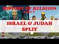 HISTORY OF RELIGION (Part 7): ISRAEL & JUDAH SPLIT